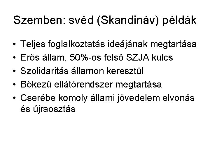 Szemben: svéd (Skandináv) példák • • • Teljes foglalkoztatás ideájának megtartása Erős állam, 50%-os