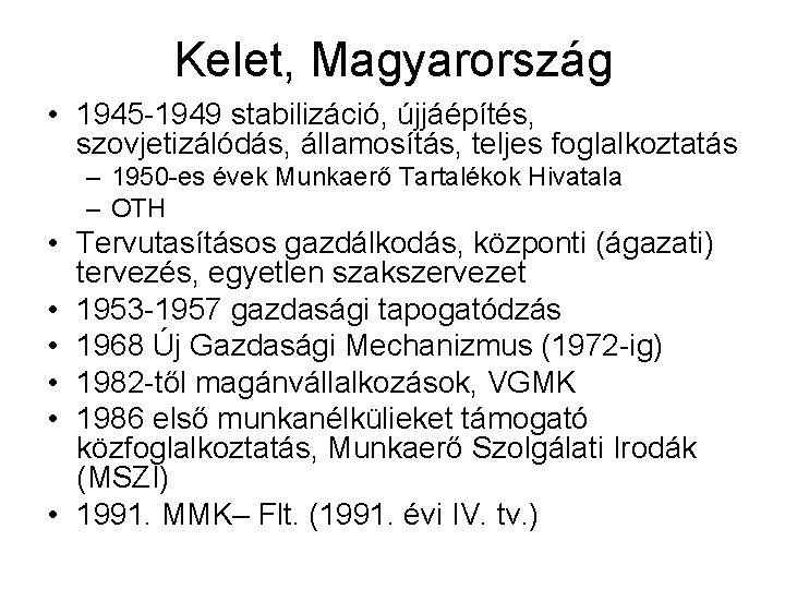 Kelet, Magyarország • 1945 -1949 stabilizáció, újjáépítés, szovjetizálódás, államosítás, teljes foglalkoztatás – 1950 -es