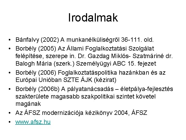 Irodalmak • Bánfalvy (2002) A munkanélküliségről 36 -111. old. • Borbély (2005) Az Állami