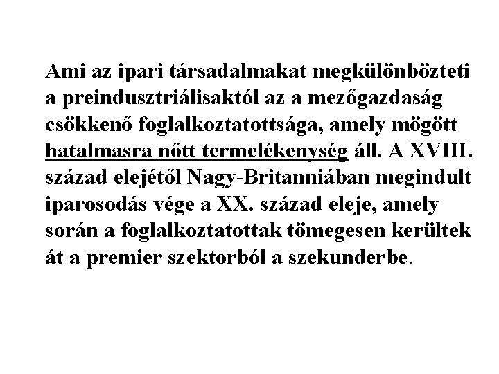 Ami az ipari társadalmakat megkülönbözteti a preindusztriálisaktól az a mezőgazdaság csökkenő foglalkoztatottsága, amely mögött