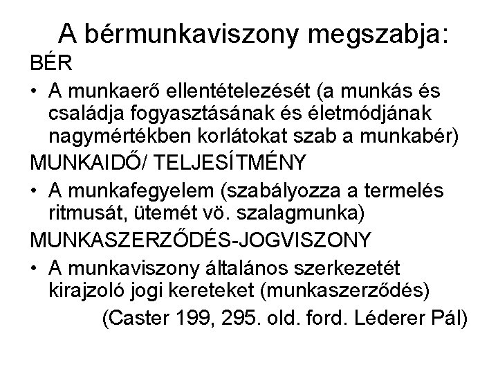 A bérmunkaviszony megszabja: BÉR • A munkaerő ellentételezését (a munkás és családja fogyasztásának és