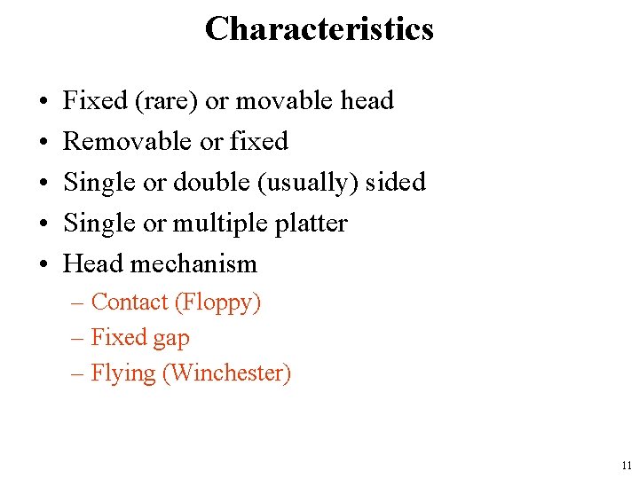 Characteristics • • • Fixed (rare) or movable head Removable or fixed Single or