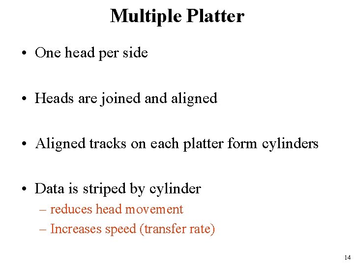 Multiple Platter • One head per side • Heads are joined and aligned •