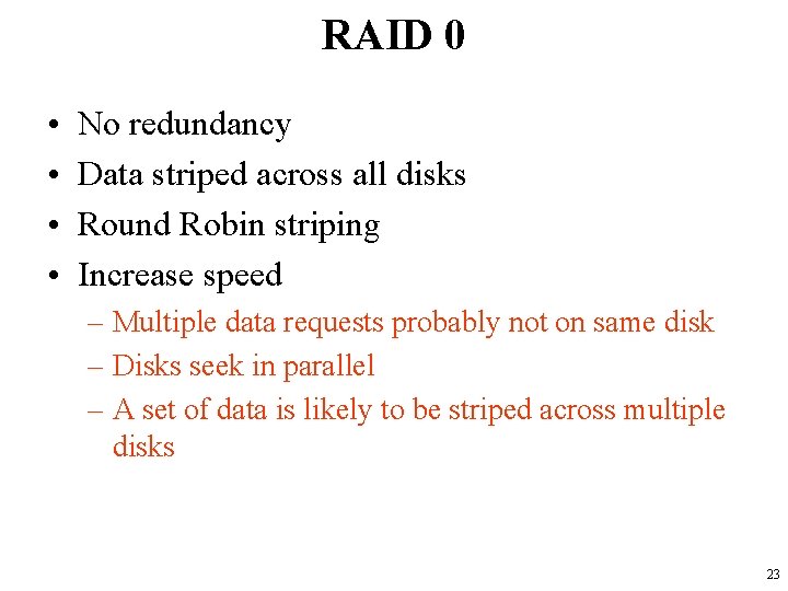 RAID 0 • • No redundancy Data striped across all disks Round Robin striping