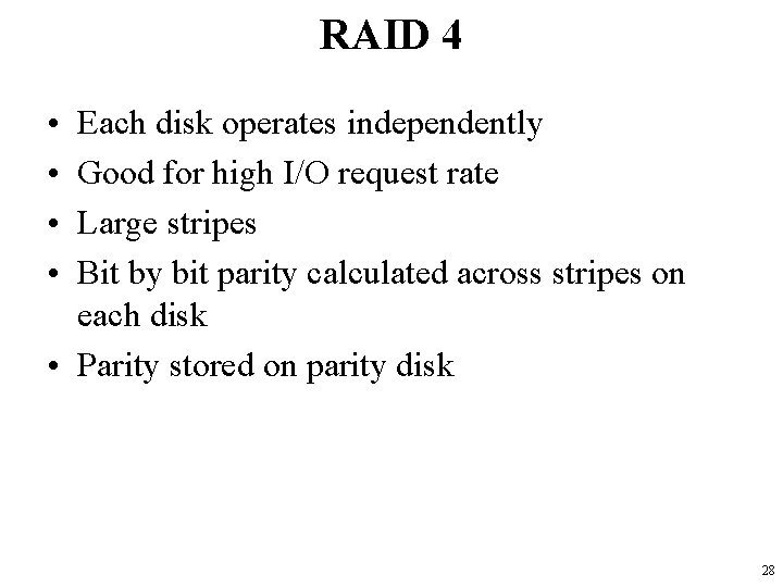 RAID 4 • • Each disk operates independently Good for high I/O request rate