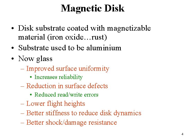 Magnetic Disk • Disk substrate coated with magnetizable material (iron oxide…rust) • Substrate used