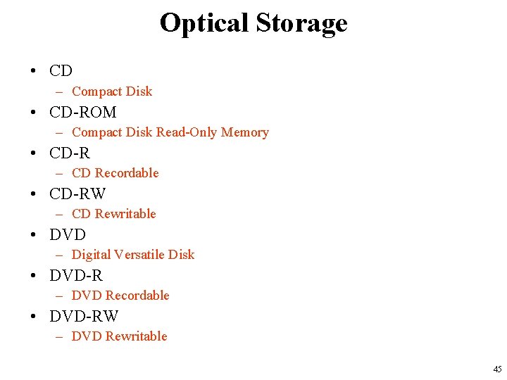 Optical Storage • CD – Compact Disk • CD-ROM – Compact Disk Read-Only Memory Optical Storage • CD – Compact Disk • CD-ROM – Compact Disk Read-Only Memory