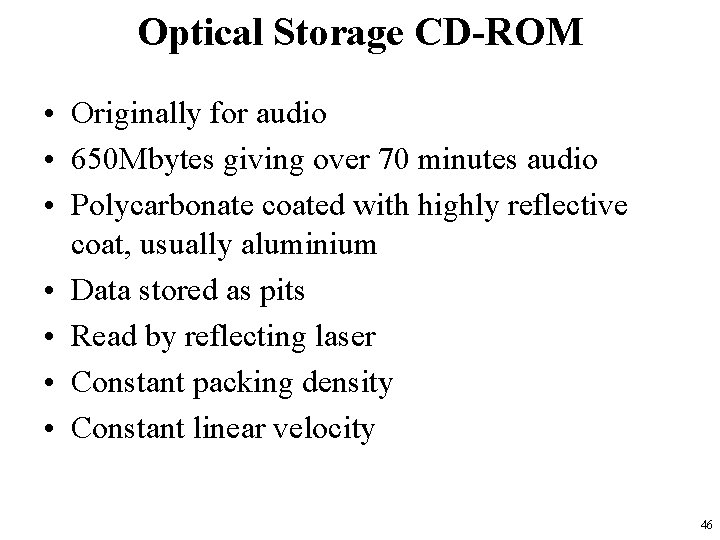 Optical Storage CD-ROM • Originally for audio • 650 Mbytes giving over 70 minutes