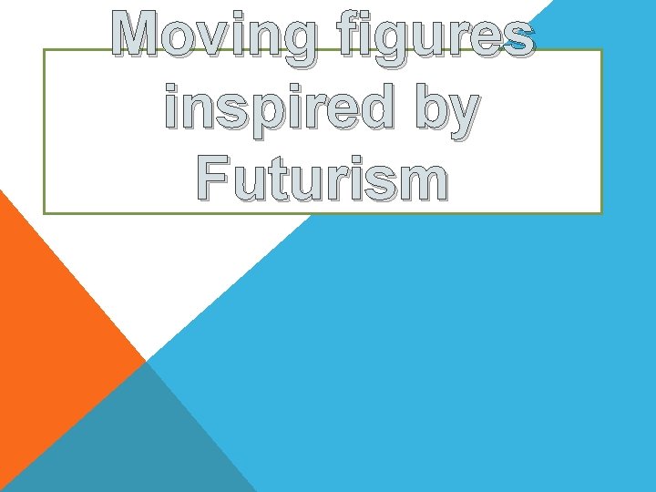 Moving figures inspired by Futurism 