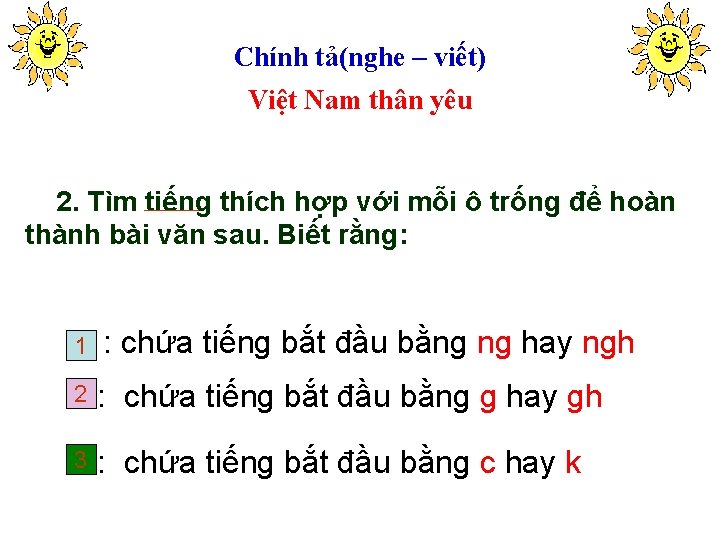 Chính tả(nghe – viết) Việt Nam thân yêu 2. Tìm tiếng thích hợp với