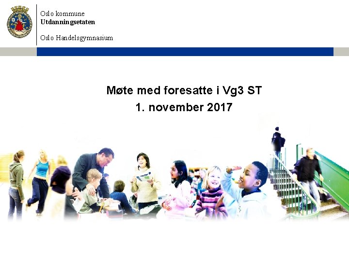 Oslo kommune Utdanningsetaten Oslo Handelsgymnasium Møte med foresatte i Vg 3 ST 1. november