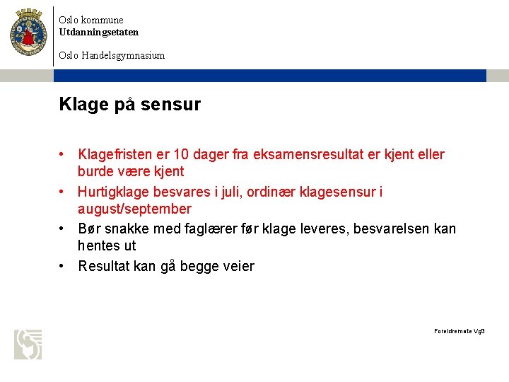 Oslo kommune Utdanningsetaten Oslo Handelsgymnasium Klage på sensur • Klagefristen er 10 dager fra