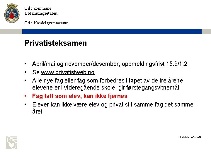 Oslo kommune Utdanningsetaten Oslo Handelsgymnasium Privatisteksamen • April/mai og november/desember, oppmeldingsfrist 15. 9/1. 2