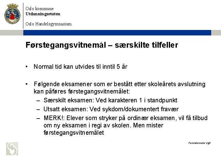 Oslo kommune Utdanningsetaten Oslo Handelsgymnasium Førstegangsvitnemål – særskilte tilfeller • Normal tid kan utvides