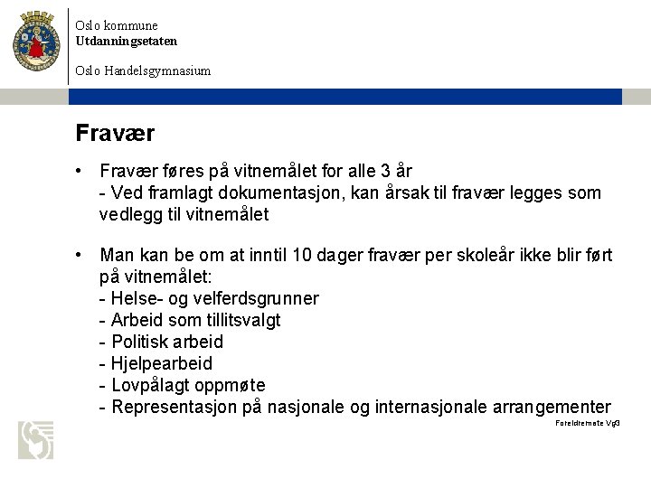 Oslo kommune Utdanningsetaten Oslo Handelsgymnasium Fravær • Fravær føres på vitnemålet for alle 3