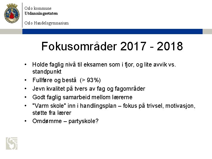 Oslo kommune Utdanningsetaten Oslo Handelsgymnasium Fokusområder 2017 - 2018 • Holde faglig nivå til