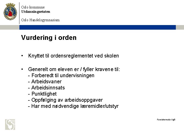 Oslo kommune Utdanningsetaten Oslo Handelsgymnasium Vurdering i orden • Knyttet til ordensreglementet ved skolen