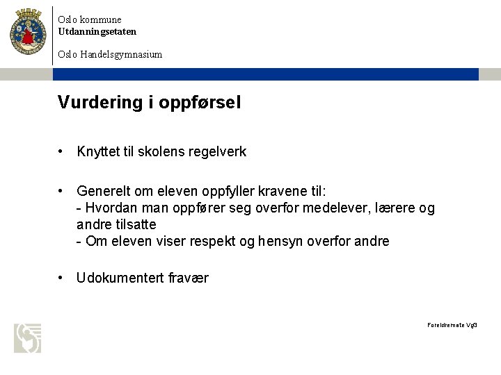 Oslo kommune Utdanningsetaten Oslo Handelsgymnasium Vurdering i oppførsel • Knyttet til skolens regelverk •