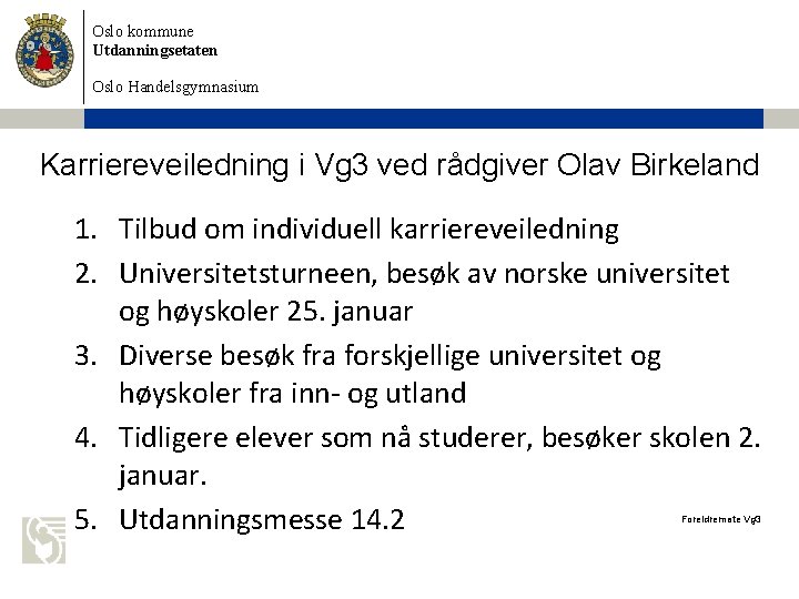 Oslo kommune Utdanningsetaten Oslo Handelsgymnasium Karriereveiledning i Vg 3 ved rådgiver Olav Birkeland 1.