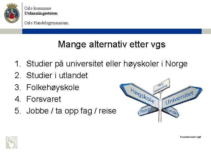 Oslo kommune Utdanningsetaten Oslo Handelsgymnasium Mange alternativ etter vgs 1. 2. 3. 4. 5.