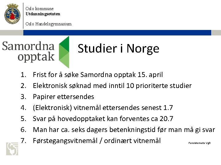 Oslo kommune Utdanningsetaten Oslo Handelsgymnasium Studier i Norge 1. 2. 3. 4. 5. 6.