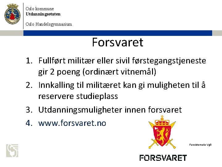 Oslo kommune Utdanningsetaten Oslo Handelsgymnasium Forsvaret 1. Fullført militær eller sivil førstegangstjeneste gir 2