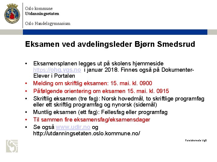 Oslo kommune Utdanningsetaten Oslo Handelsgymnasium Eksamen ved avdelingsleder Bjørn Smedsrud • • Eksamensplanen legges