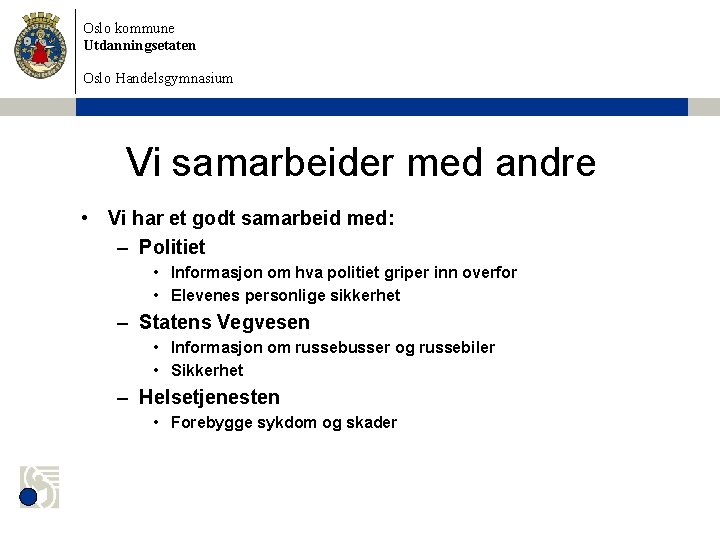 Oslo kommune Utdanningsetaten Oslo Handelsgymnasium Vi samarbeider med andre • Vi har et godt