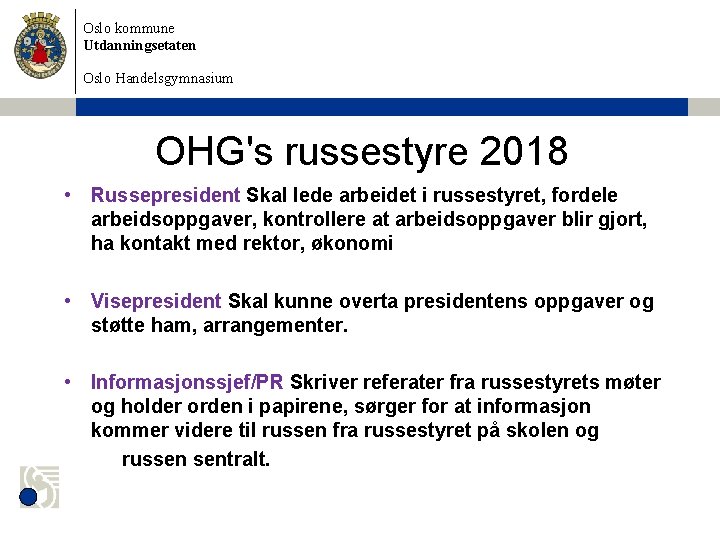 Oslo kommune Utdanningsetaten Oslo Handelsgymnasium OHG's russestyre 2018 • Russepresident Skal lede arbeidet i