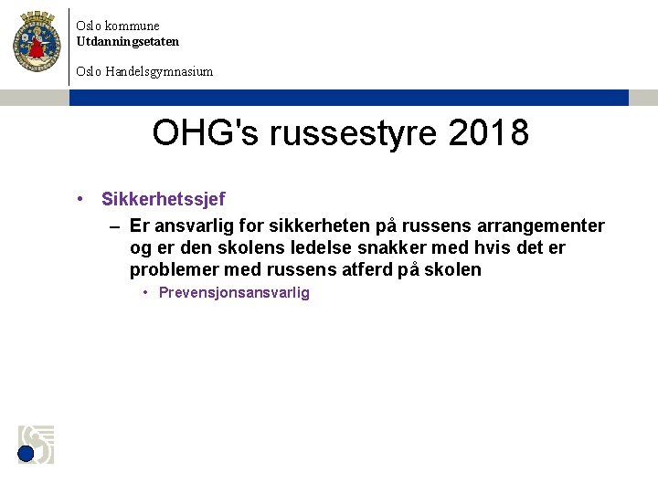 Oslo kommune Utdanningsetaten Oslo Handelsgymnasium OHG's russestyre 2018 • Sikkerhetssjef – Er ansvarlig for