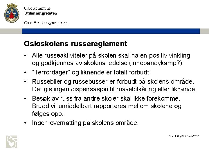 Oslo kommune Utdanningsetaten Oslo Handelsgymnasium Osloskolens russereglement • Alle russeaktiviteter på skolen skal ha