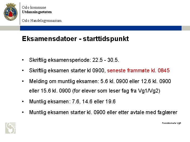 Oslo kommune Utdanningsetaten Oslo Handelsgymnasium Eksamensdatoer - starttidspunkt • Skriftlig eksamensperiode: 22. 5 -