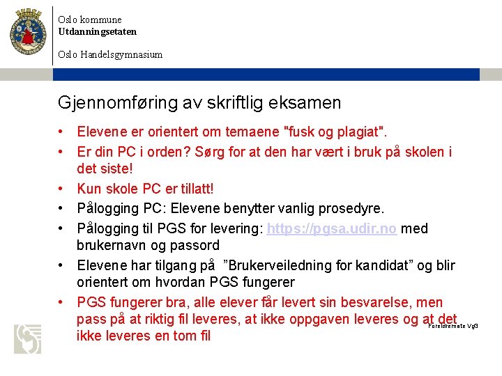 Oslo kommune Utdanningsetaten Oslo Handelsgymnasium Gjennomføring av skriftlig eksamen • Elevene er orientert om