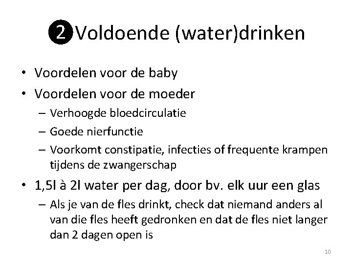 ❷Voldoende (water)drinken • Voordelen voor de baby • Voordelen voor de moeder – Verhoogde