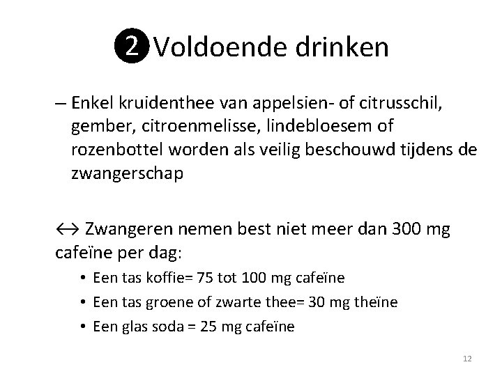 ❷Voldoende drinken – Enkel kruidenthee van appelsien- of citrusschil, gember, citroenmelisse, lindebloesem of rozenbottel