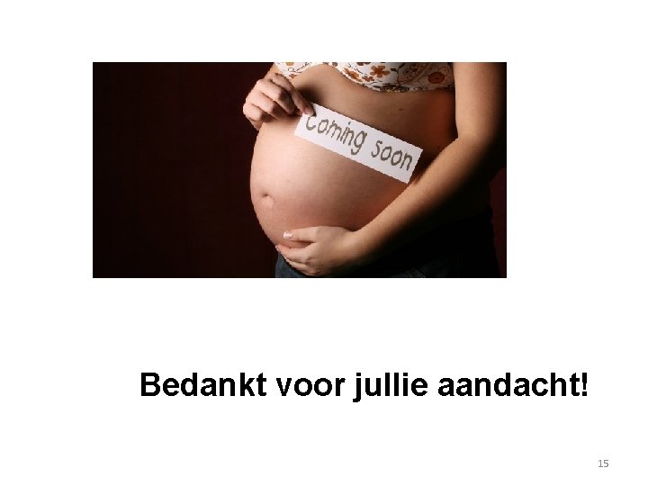 Bedankt voor jullie aandacht! 15 