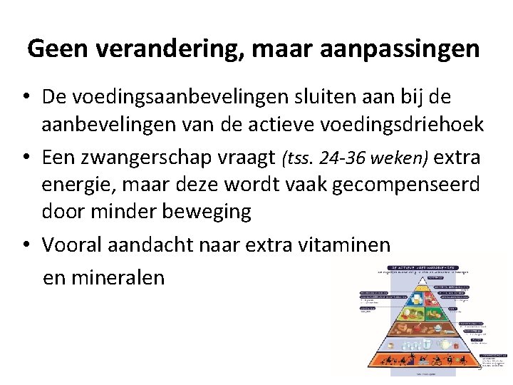 Geen verandering, maar aanpassingen • De voedingsaanbevelingen sluiten aan bij de aanbevelingen van de