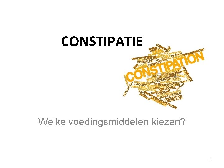 CONSTIPATIE Welke voedingsmiddelen kiezen? 8 