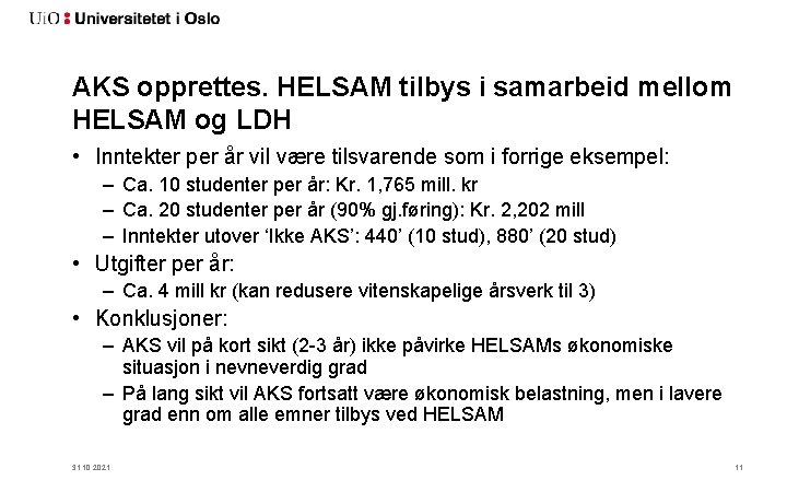 AKS opprettes. HELSAM tilbys i samarbeid mellom HELSAM og LDH • Inntekter per år