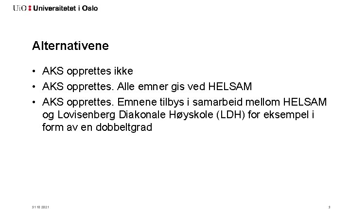 Alternativene • AKS opprettes ikke • AKS opprettes. Alle emner gis ved HELSAM •