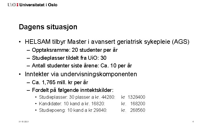 Dagens situasjon • HELSAM tilbyr Master i avansert geriatrisk sykepleie (AGS) – Opptaksramme: 20