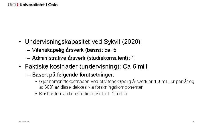  • Undervisningskapasitet ved Sykvit (2020): – Vitenskapelig årsverk (basis): ca. 5 – Administrative