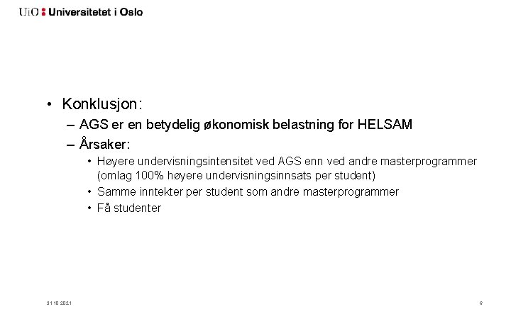  • Konklusjon: – AGS er en betydelig økonomisk belastning for HELSAM – Årsaker: