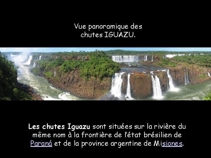 Vue panoramique des chutes IGUAZU. Les chutes Iguazu sont situées sur la rivière du