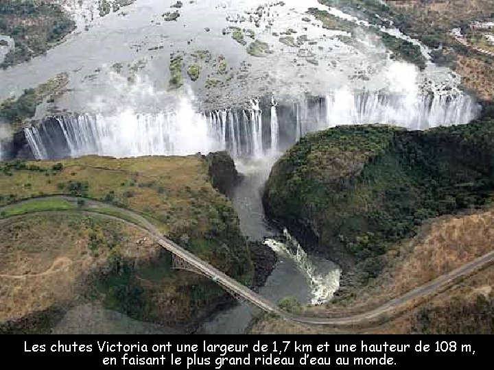 Les chutes Victoria ont une largeur de 1, 7 km et une hauteur de