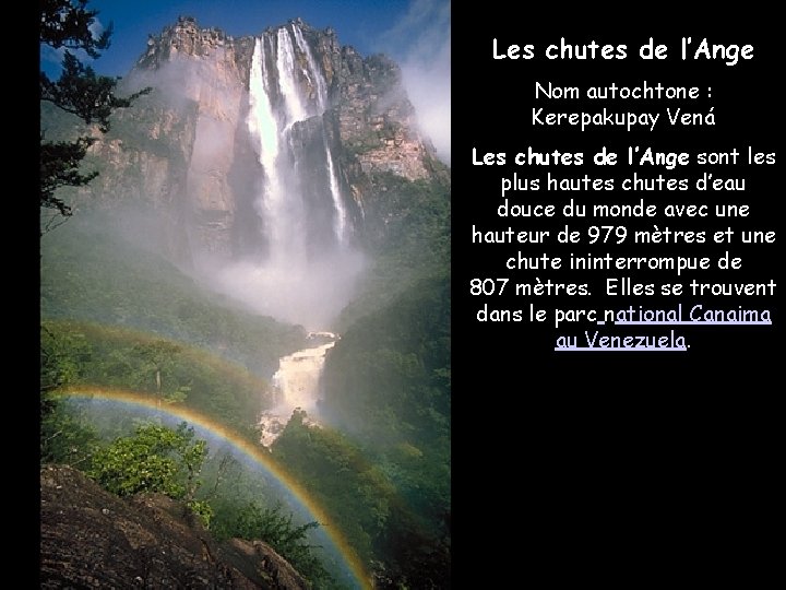Les chutes de l’Ange Nom autochtone : Kerepakupay Vená Les chutes de l’Ange sont