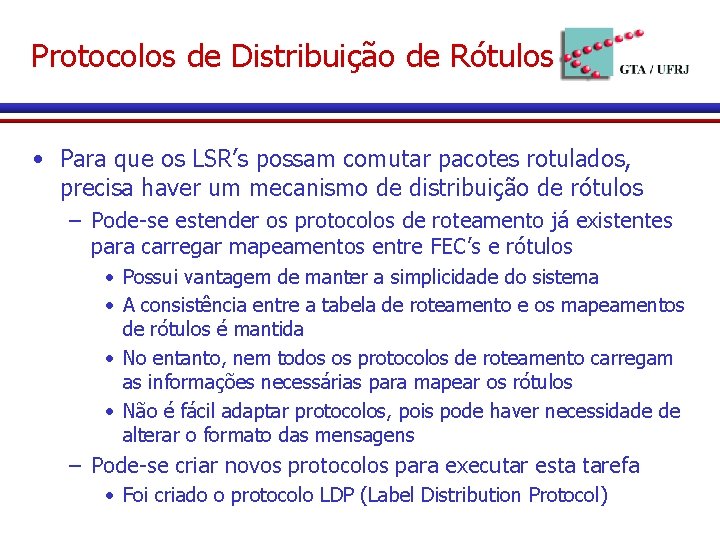 Protocolos de Distribuição de Rótulos • Para que os LSR’s possam comutar pacotes rotulados,