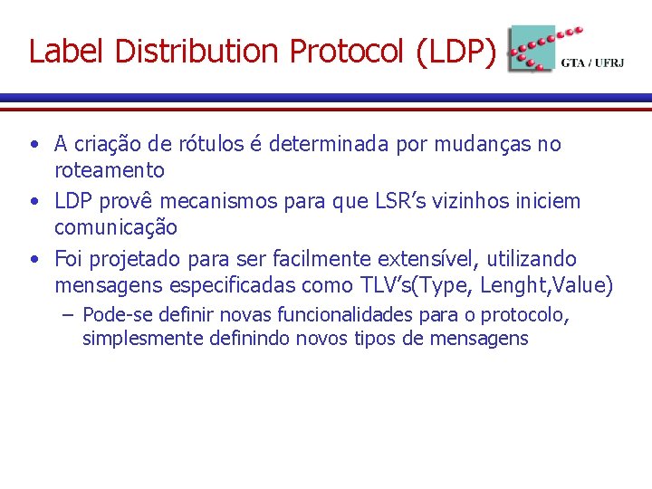 Label Distribution Protocol (LDP) • A criação de rótulos é determinada por mudanças no