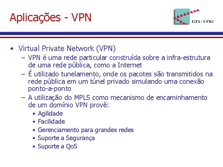 Aplicações - VPN • Virtual Private Network (VPN) – VPN é uma rede particular