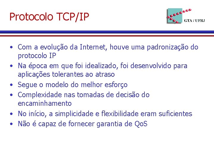 Protocolo TCP/IP • Com a evolução da Internet, houve uma padronização do protocolo IP